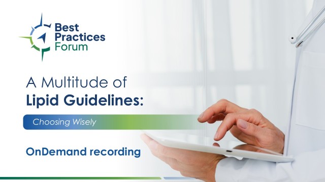 Best Practices Forum: A Multitude of Lipid Guidelines - Choosing Wisely