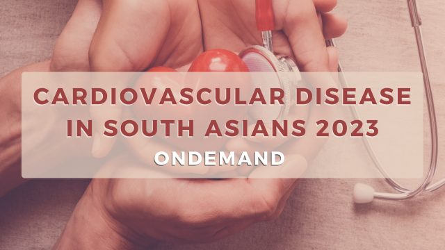 CARDIOVASCULAR DISEASE IN SOUTH ASIANS CONFERENCE